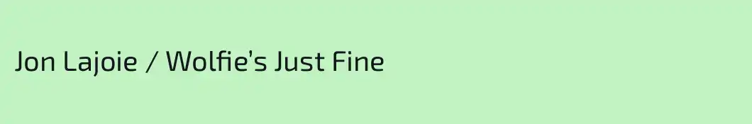 Jon Lajoie / Wolfie’s Just Fine